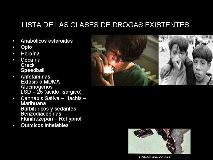 LISTA DE LAS CLASES DE DROGAS EXISTENTES. • • Anabólicos esteroides Opio Heroína Cocaína