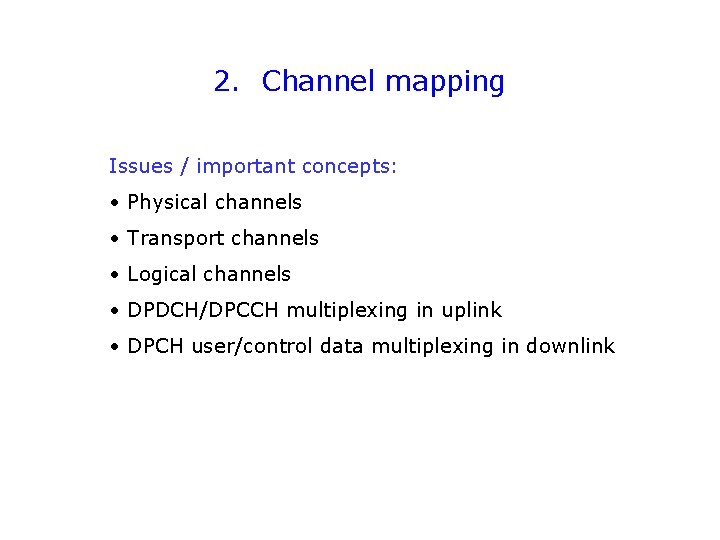 2. Channel mapping Issues / important concepts: • Physical channels • Transport channels •