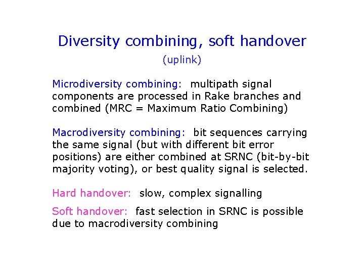 Diversity combining, soft handover (uplink) Microdiversity combining: multipath signal components are processed in Rake