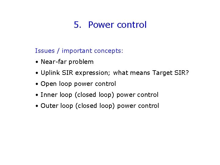 5. Power control Issues / important concepts: • Near-far problem • Uplink SIR expression;