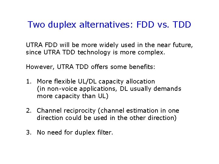 Two duplex alternatives: FDD vs. TDD UTRA FDD will be more widely used in
