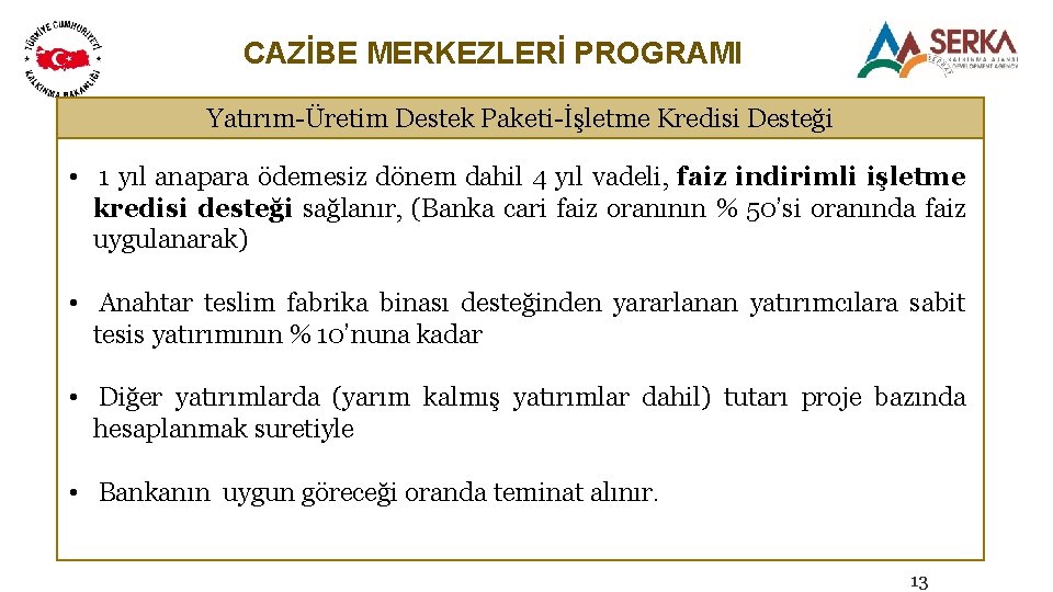 CAZİBE MERKEZLERİ PROGRAMI Yatırım-Üretim Destek Paketi-İşletme Kredisi Desteği • 1 yıl anapara ödemesiz dönem