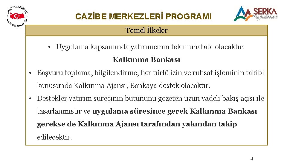 CAZİBE MERKEZLERİ PROGRAMI Temel İlkeler • Uygulama kapsamında yatırımcının tek muhatabı olacaktır: Kalkınma Bankası