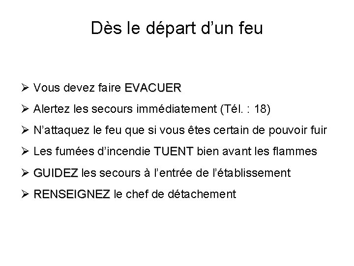 Dès le départ d’un feu Ø Vous devez faire EVACUER Ø Alertez les secours