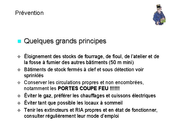 Prévention n Quelques grands principes v Éloignement des stocks de fourrage, de fioul, de