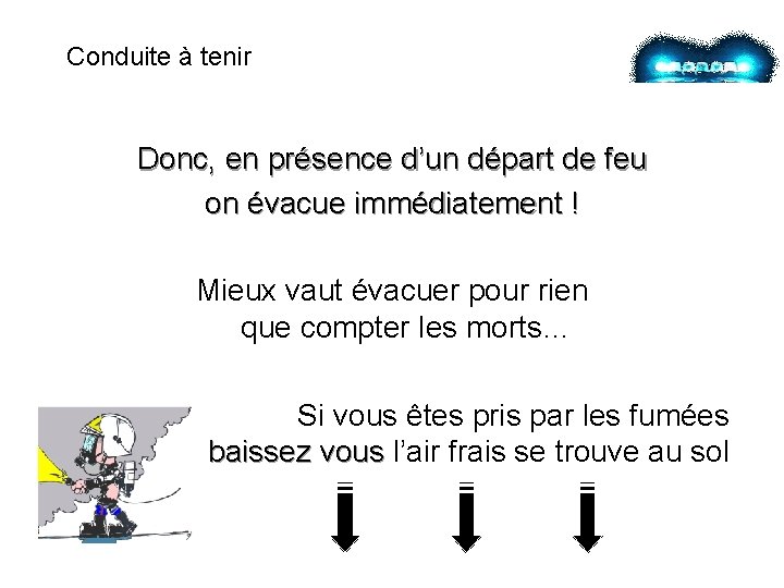 Conduite à tenir Donc, en présence d’un départ de feu on évacue immédiatement !