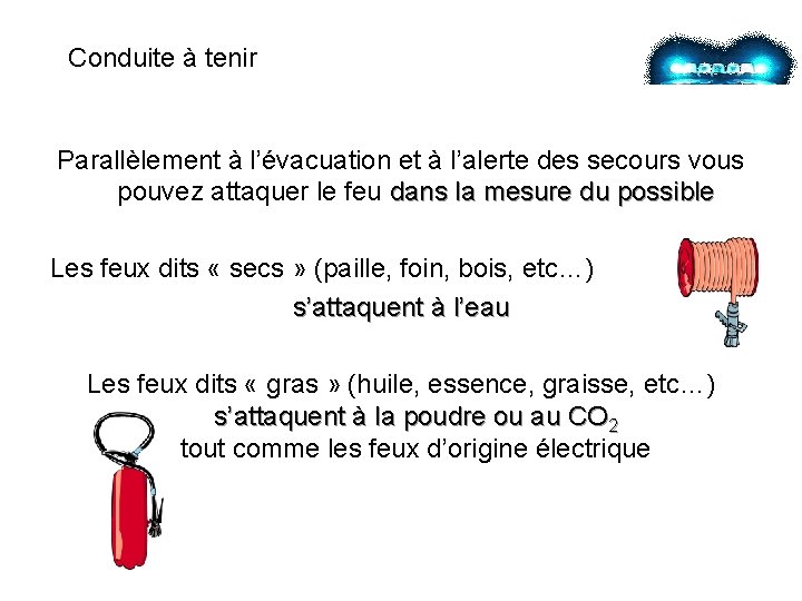 Conduite à tenir Parallèlement à l’évacuation et à l’alerte des secours vous pouvez attaquer