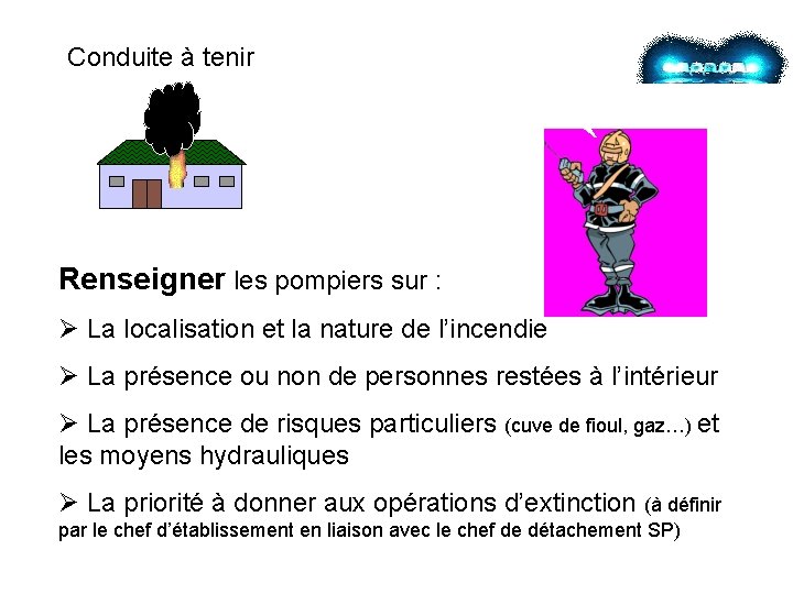 Conduite à tenir ? Renseigner les pompiers sur : Ø La localisation et la