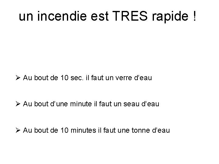 un incendie est TRES rapide ! Pour éteindre un feu : Ø Au bout