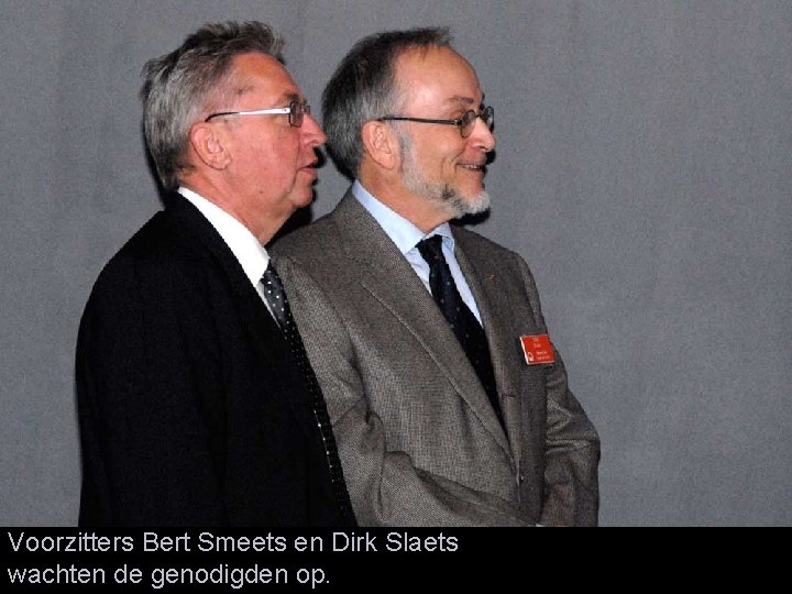 Voorzitters Bert Smeets en Dirk Slaets wachten de genodigden op. 
