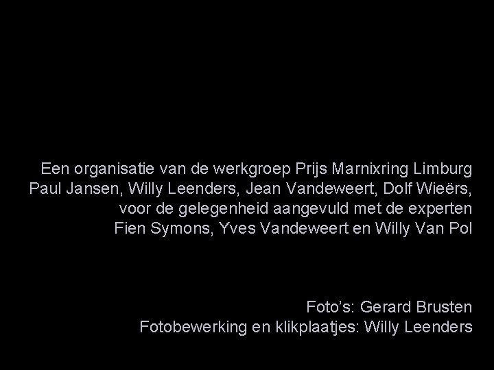 Een organisatie van de werkgroep Prijs Marnixring Limburg Paul Jansen, Willy Leenders, Jean Vandeweert,