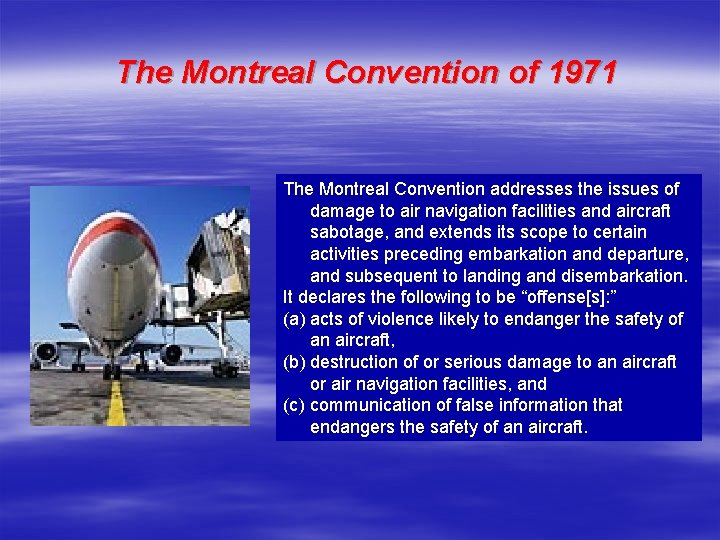 The Montreal Convention of 1971 The Montreal Convention addresses the issues of damage to