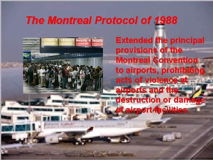 The Montreal Protocol of 1988 Extended the principal provisions of the Montreal Convention to