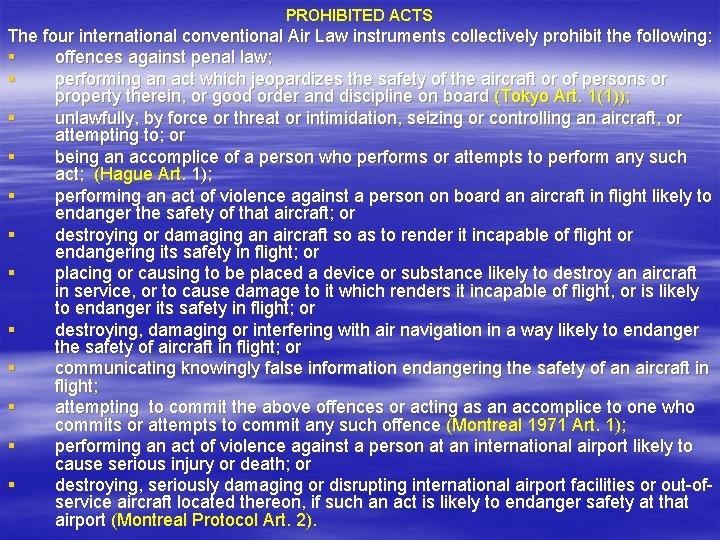 PROHIBITED ACTS The four international conventional Air Law instruments collectively prohibit the following: §