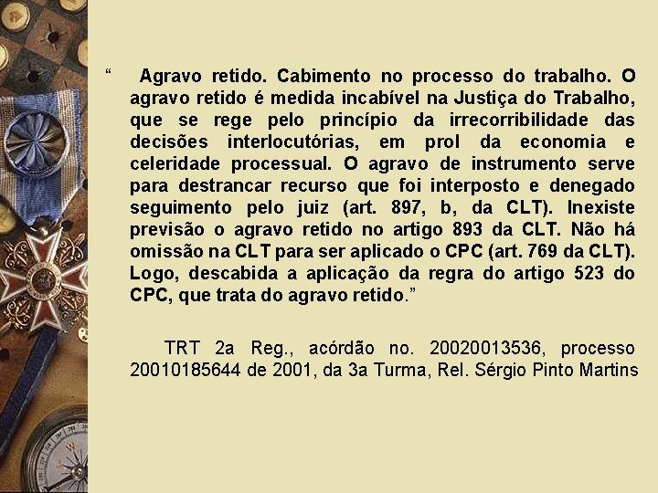 “ Agravo retido. Cabimento no processo do trabalho. O agravo retido é medida incabível