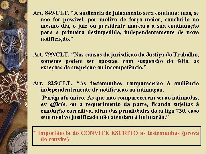 Art. 849/CLT. “A audiência de julgamento será contínua; mas, se não for possível, por