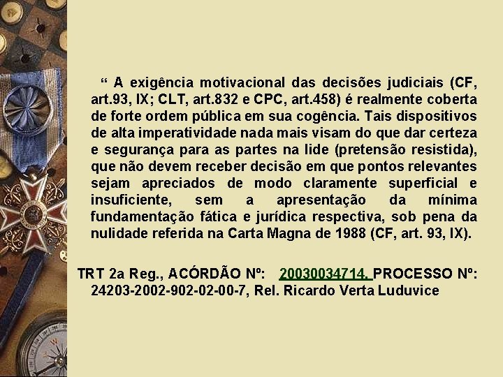 “ A exigência motivacional das decisões judiciais (CF, art. 93, IX; CLT, art. 832