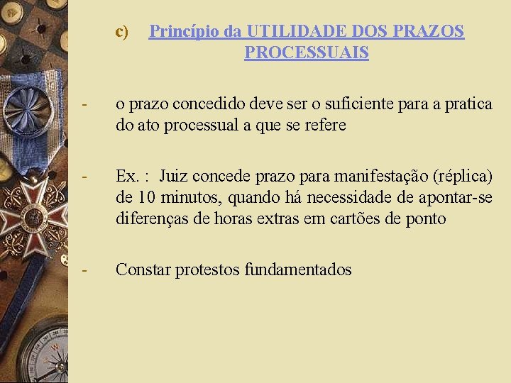 c) Princípio da UTILIDADE DOS PRAZOS PROCESSUAIS - o prazo concedido deve ser o