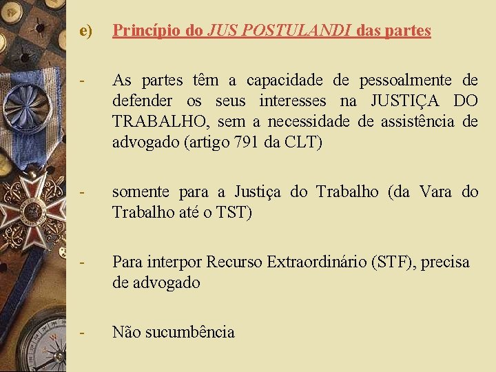 e) Princípio do JUS POSTULANDI das partes - As partes têm a capacidade de