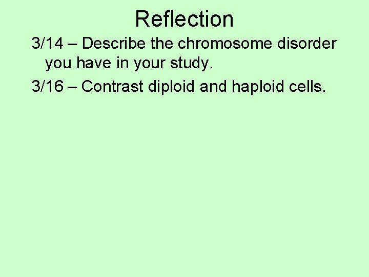 Reflection 3/14 – Describe the chromosome disorder you have in your study. 3/16 –