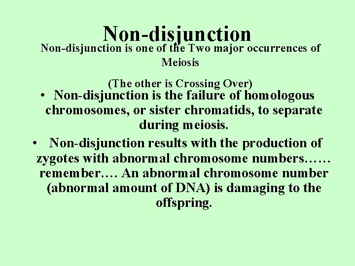 Non-disjunction is one of the Two major occurrences of Meiosis (The other is Crossing