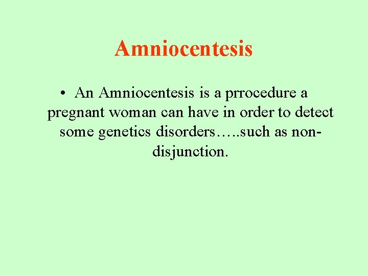 Amniocentesis • An Amniocentesis is a prrocedure a pregnant woman can have in order