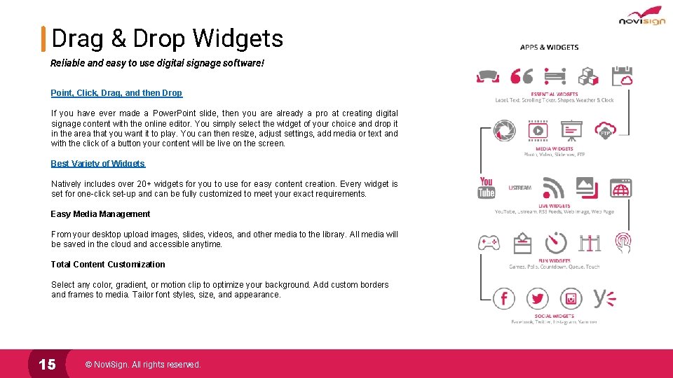 Drag & Drop Widgets Reliable and easy to use digital signage software! Point, Click,