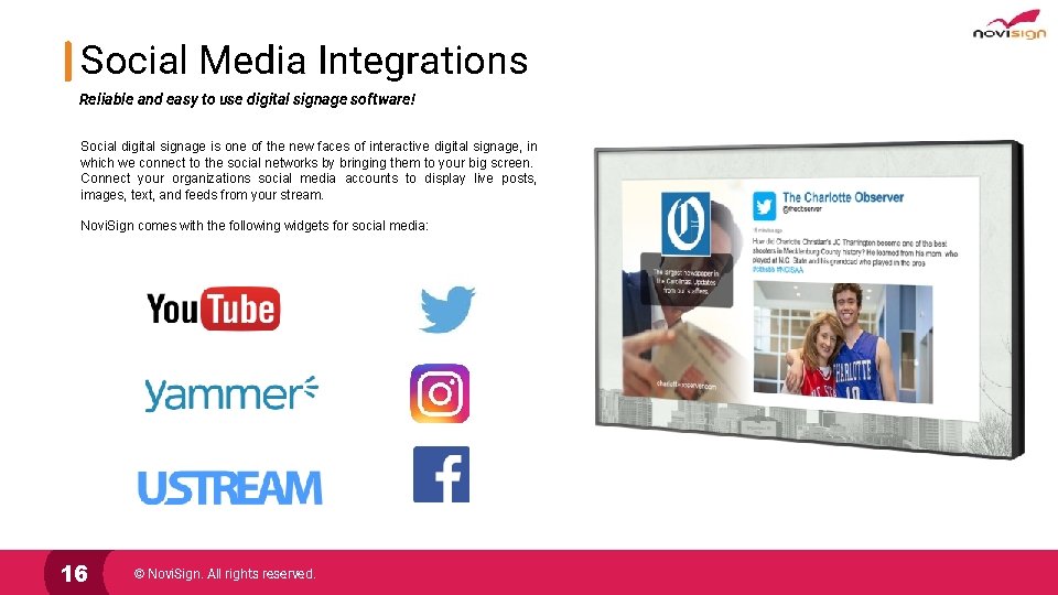 Social Media Integrations Reliable and easy to use digital signage software! Social digital signage