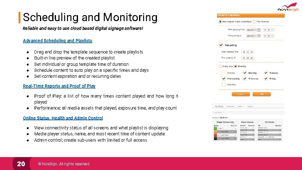 Scheduling and Monitoring Reliable and easy to use cloud based digital signage software! Advanced