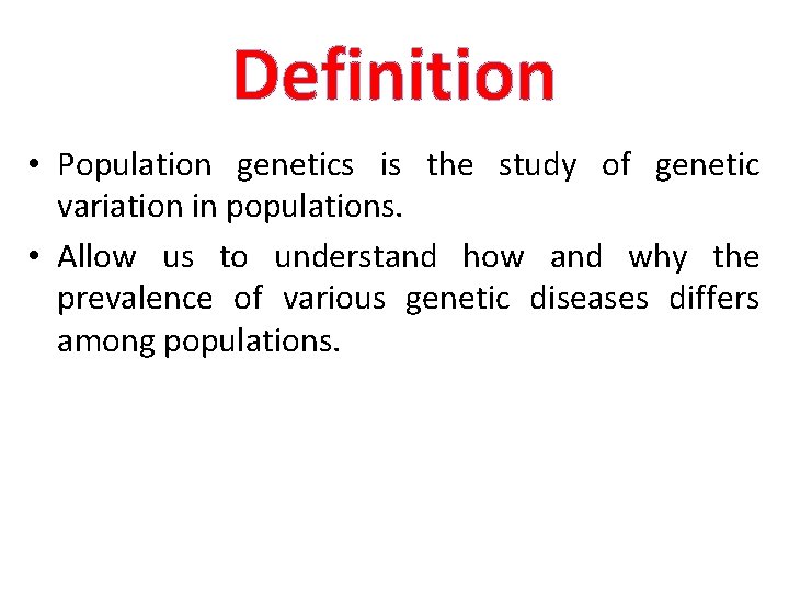 Definition • Population genetics is the study of genetic variation in populations. • Allow