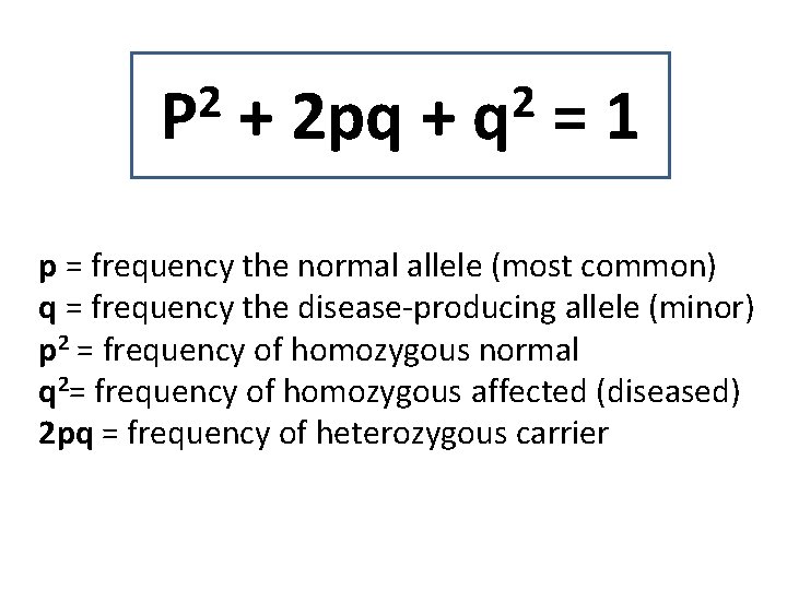 2 P + 2 pq + 2 q =1 p = frequency the normal