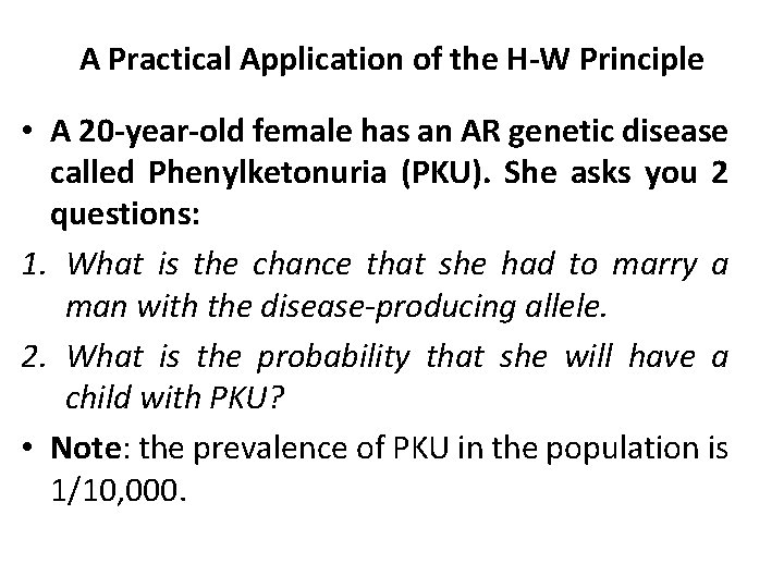 A Practical Application of the H-W Principle • A 20 -year-old female has an