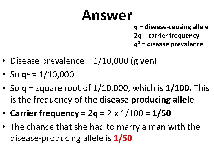 Answer q = disease-causing allele 2 q = carrier frequency q 2 = disease