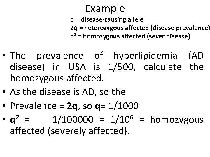 Example q = disease-causing allele 2 q = heterozygous affected (disease prevalence) q 2