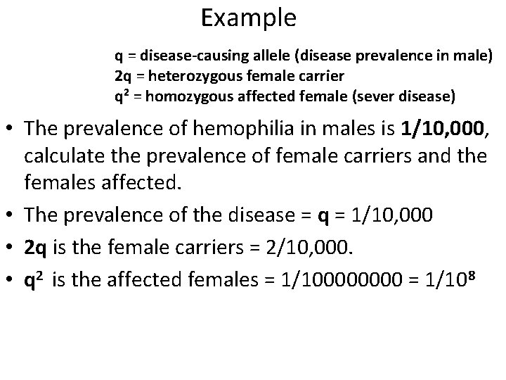 Example q = disease-causing allele (disease prevalence in male) 2 q = heterozygous female