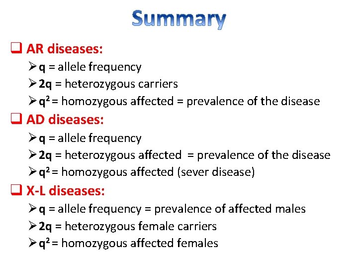 q AR diseases: Ø q = allele frequency Ø 2 q = heterozygous carriers