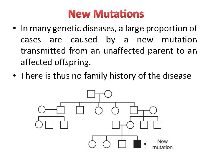 New Mutations • In many genetic diseases, a large proportion of cases are caused
