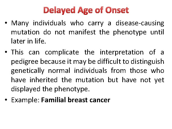 Delayed Age of Onset • Many individuals who carry a disease-causing mutation do not