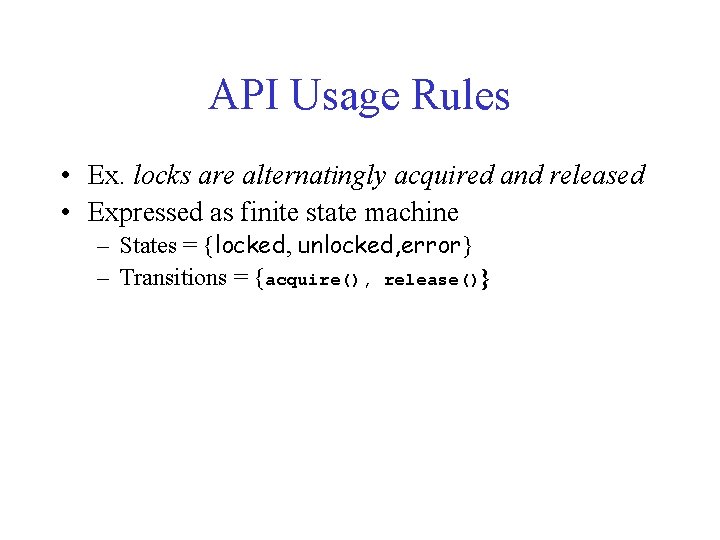 API Usage Rules • Ex. locks are alternatingly acquired and released • Expressed as