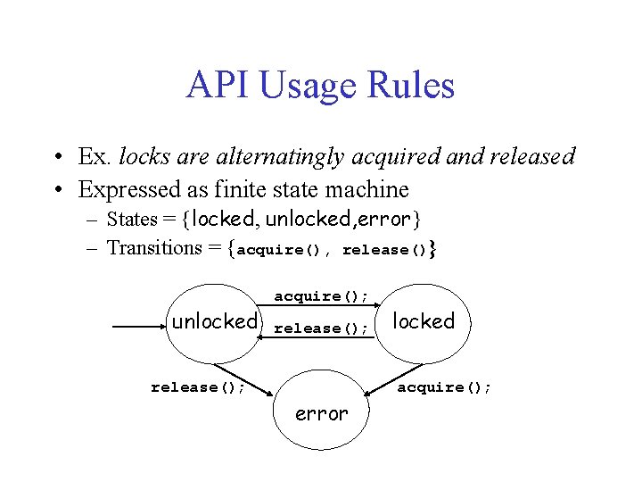 API Usage Rules • Ex. locks are alternatingly acquired and released • Expressed as