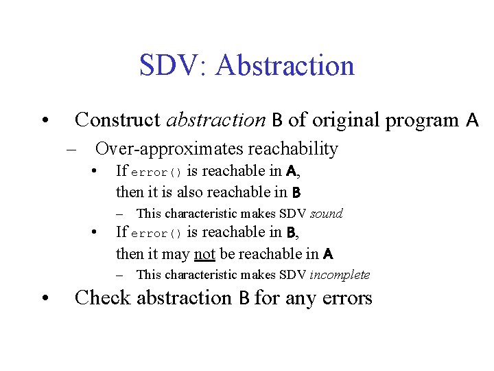 SDV: Abstraction • Construct abstraction B of original program A – Over-approximates reachability •