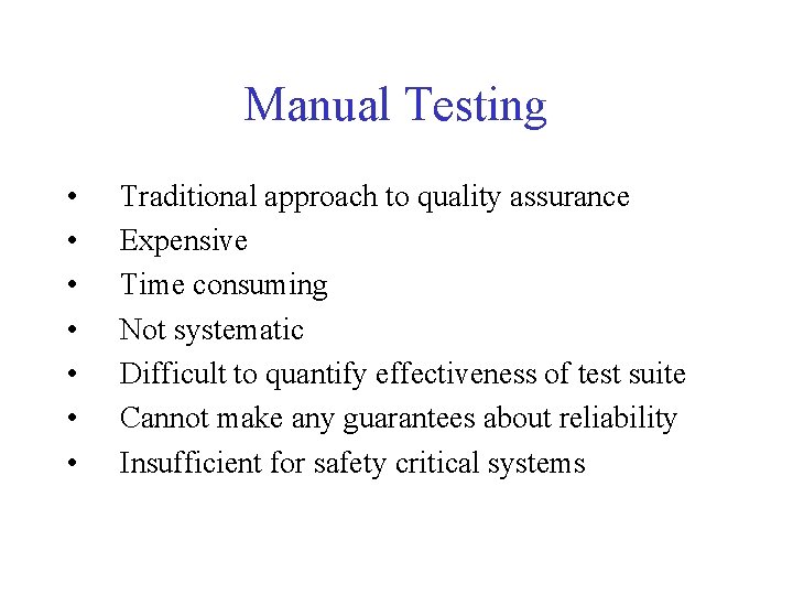 Manual Testing • • Traditional approach to quality assurance Expensive Time consuming Not systematic