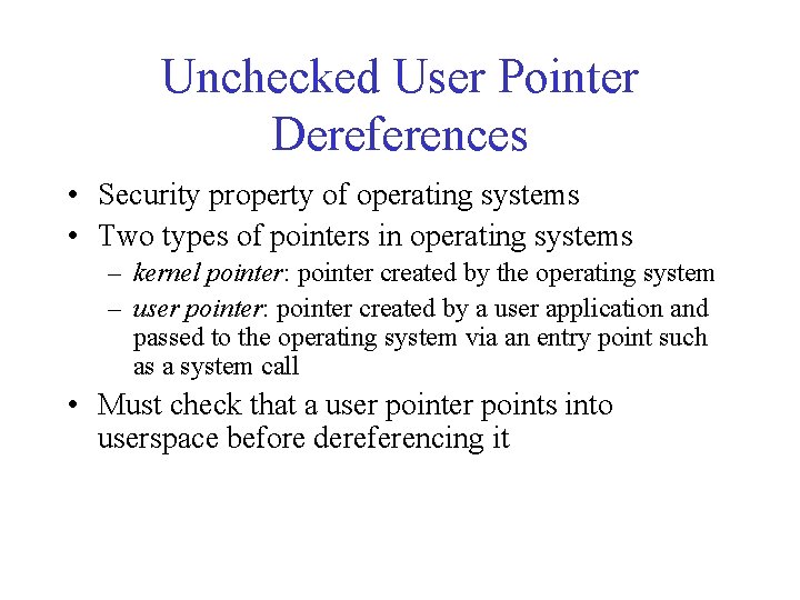 Unchecked User Pointer Dereferences • Security property of operating systems • Two types of