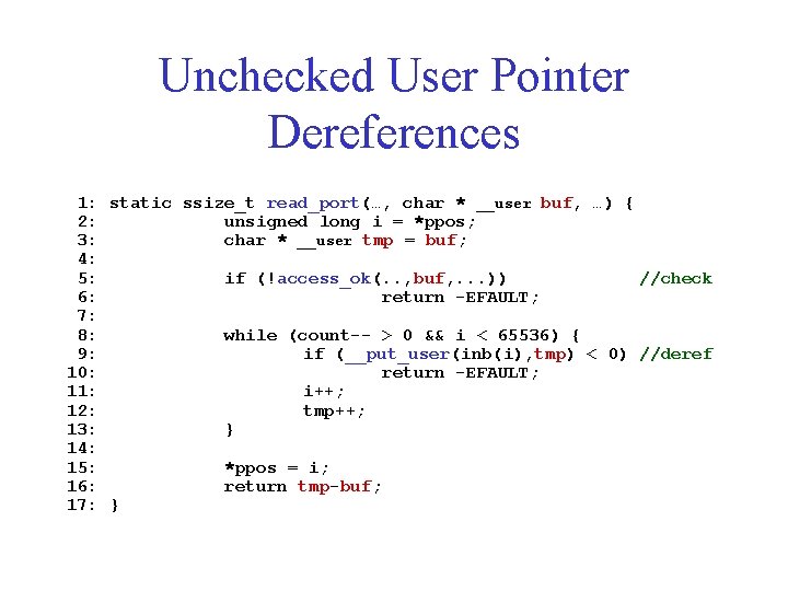 Unchecked User Pointer Dereferences 1: static ssize_t read_port(…, char * __user buf, …) {
