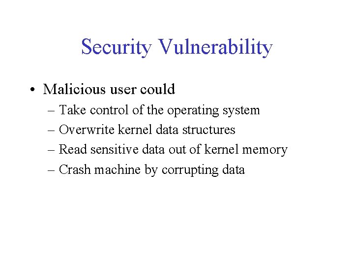 Security Vulnerability • Malicious user could – Take control of the operating system –