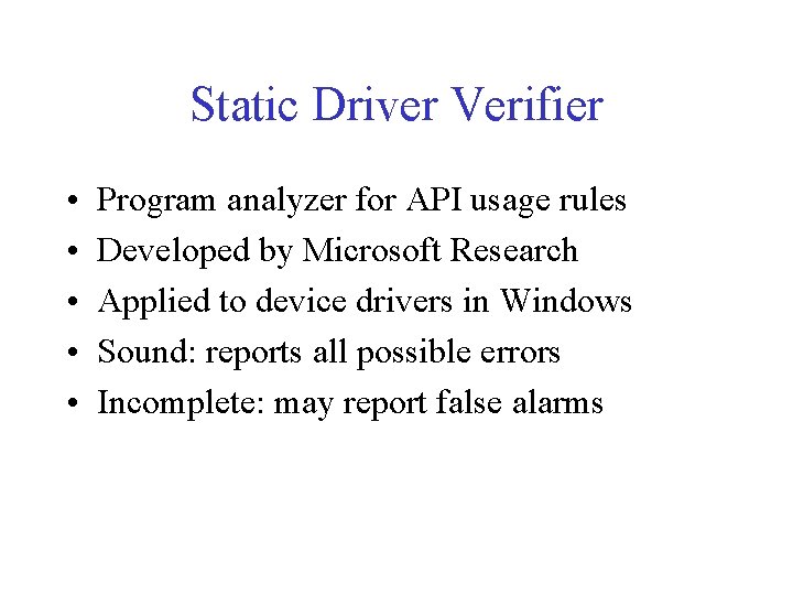 Static Driver Verifier • • • Program analyzer for API usage rules Developed by