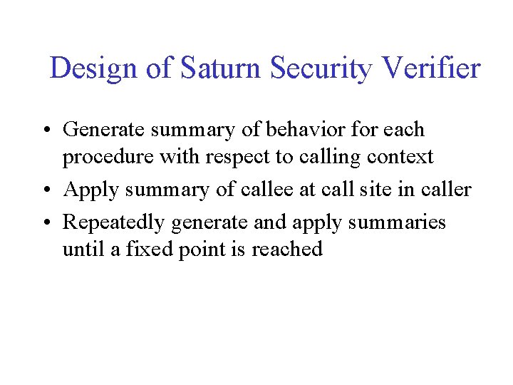 Design of Saturn Security Verifier • Generate summary of behavior for each procedure with