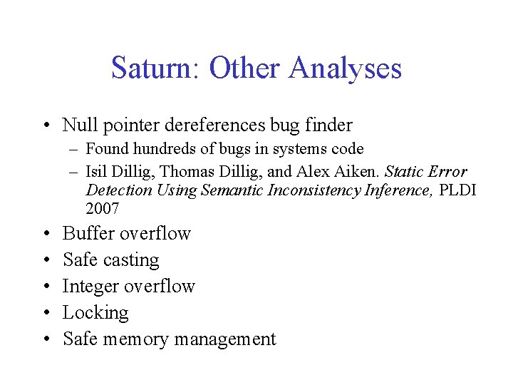 Saturn: Other Analyses • Null pointer dereferences bug finder – Found hundreds of bugs