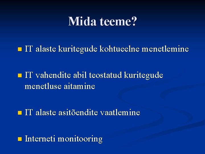 Mida teeme? n IT alaste kuritegude kohtueelne menetlemine n IT vahendite abil teostatud kuritegude