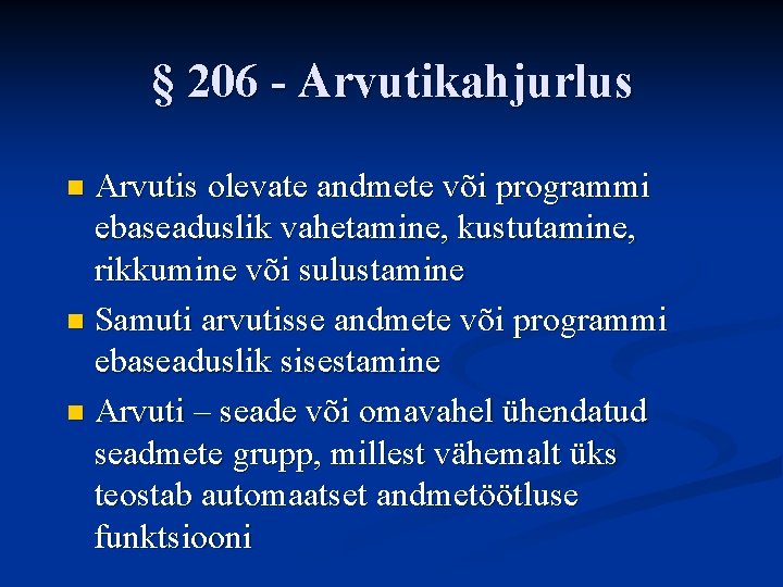 § 206 - Arvutikahjurlus Arvutis olevate andmete või programmi ebaseaduslik vahetamine, kustutamine, rikkumine või